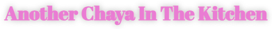 Another Chaya In The Kitchen